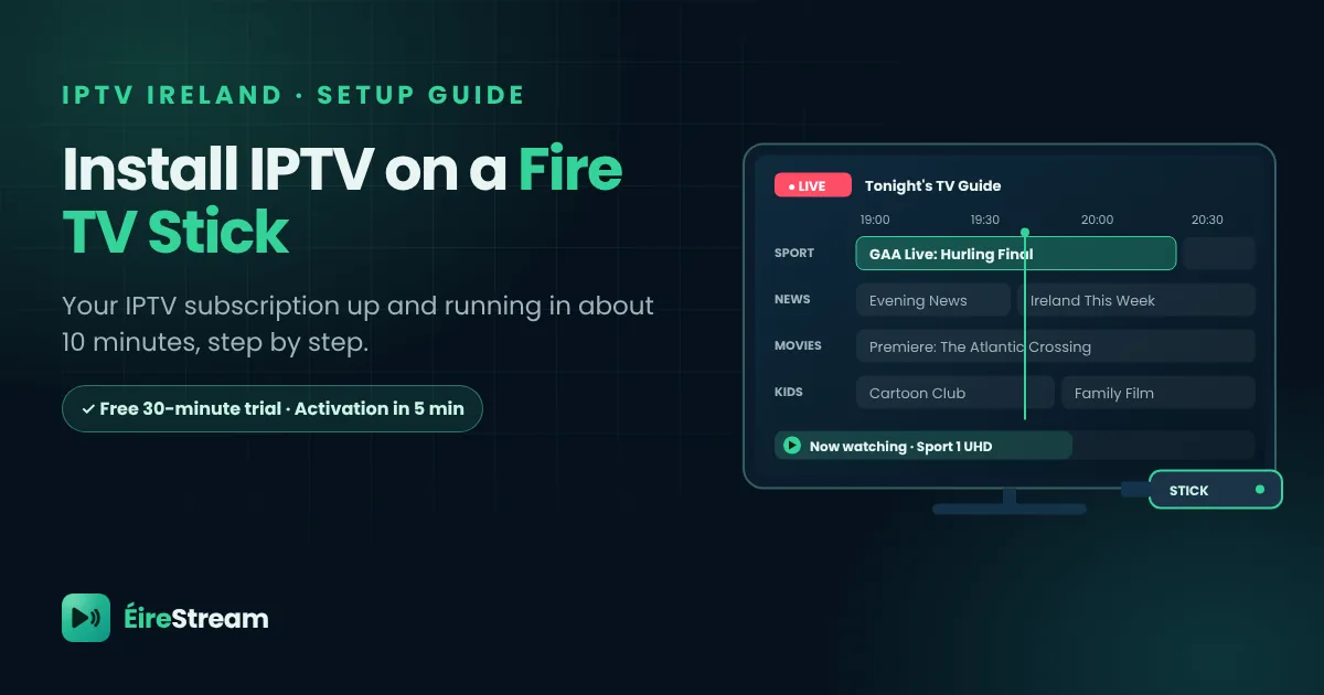 How to install IPTV on a Fire TV Stick in Ireland: IPTV subscription setup guide